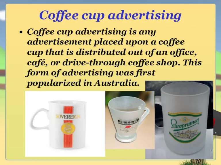 Coffee cup advertising Coffee cup advertising is any advertisement placed upon a