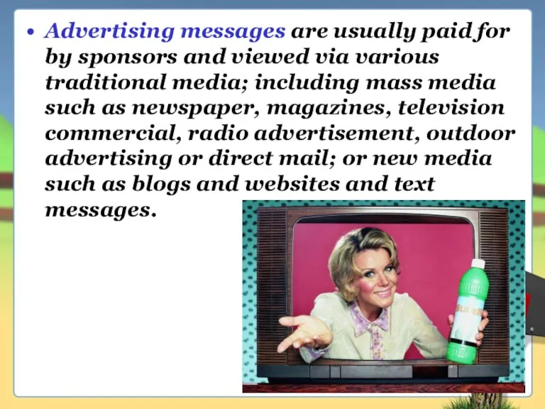 Advertising messages are usually paid for by sponsors and viewed via various