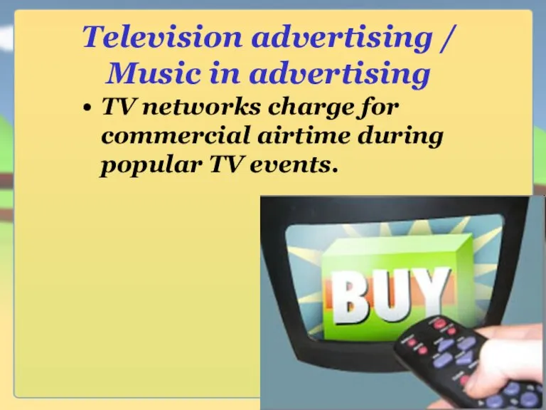 Television advertising / Music in advertising TV networks charge for commercial airtime during popular TV events.