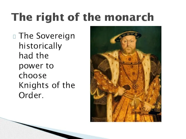 The Sovereign historically had the power to choose Knights of the Order.