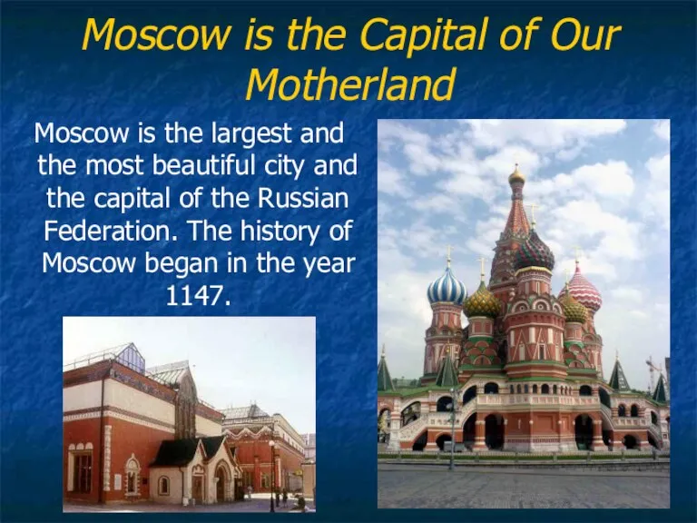 Moscow is the Capital of Our Motherland Moscow is the largest and