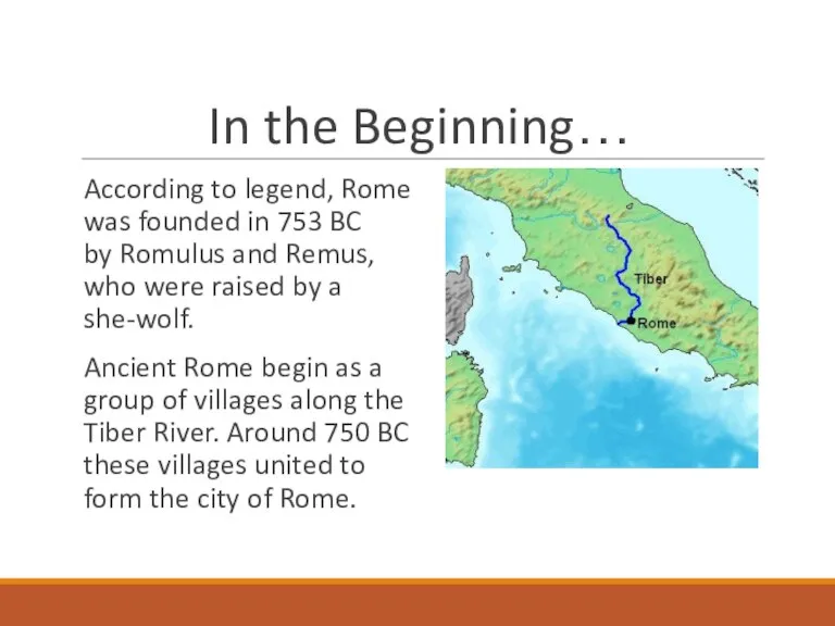 In the Beginning… According to legend, Rome was founded in 753 BC