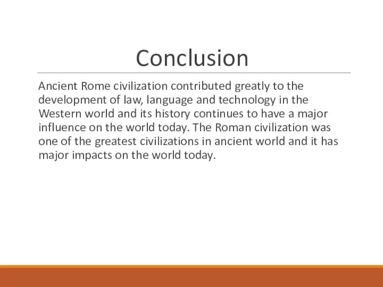 Conclusion Ancient Rome civilization contributed greatly to the development of law, language