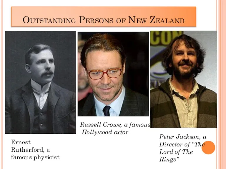 Outstanding Persons of New Zealand Ernest Rutherford, a famous physicist Russell Crowe,