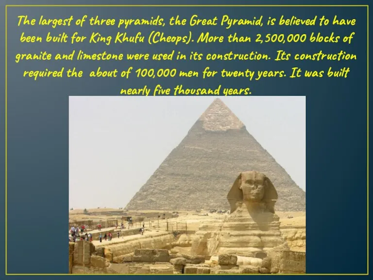 The largest of three pyramids, the Great Pyramid, is believed to have