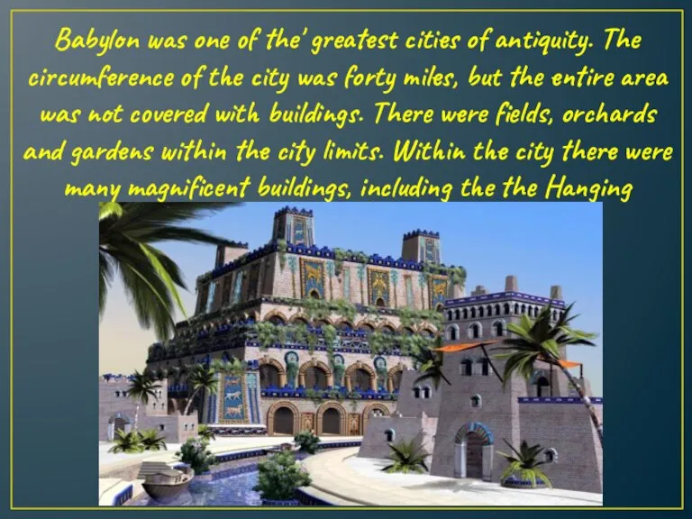 Babylon was one of the' greatest cities of antiquity. The circumference of