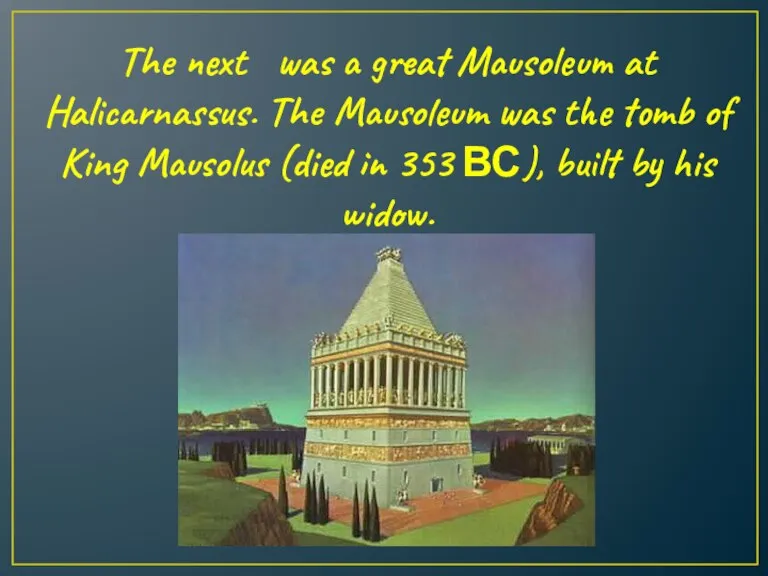 The next was a great Mausoleum at Halicarnassus. The Mausoleum was the