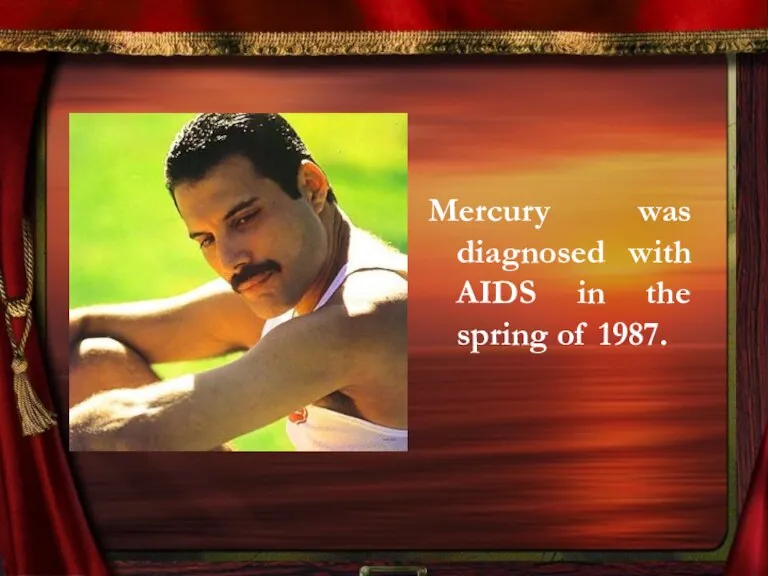 Mercury was diagnosed with AIDS in the spring of 1987.