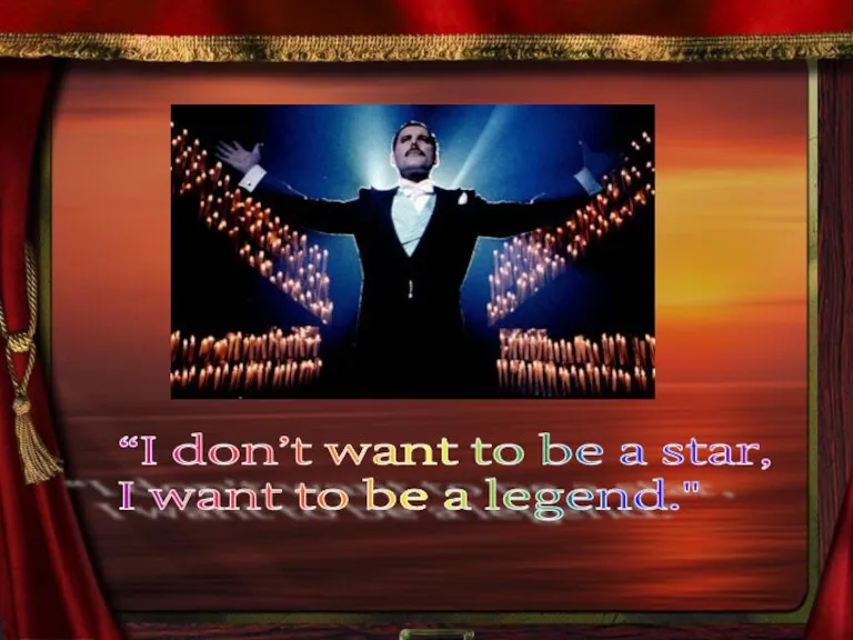 “I don’t want to be a star, I want to be a legend."