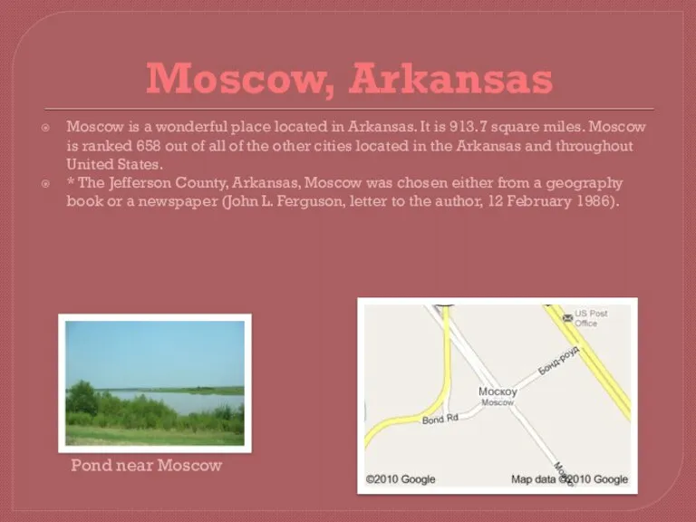 Moscow, Arkansas Moscow is a wonderful place located in Arkansas. It is