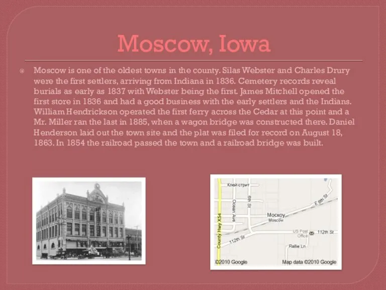 Moscow, Iowa Moscow is one of the oldest towns in the county.