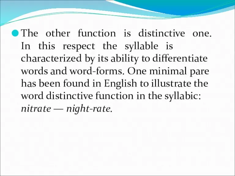 The other function is distinctive one. In this respect the syllable is