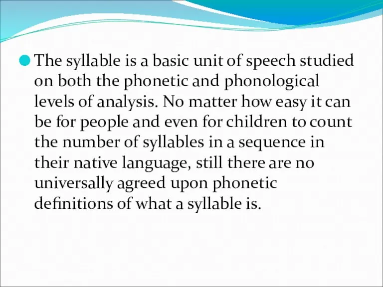 The syllable is a basic unit of speech studied on both the