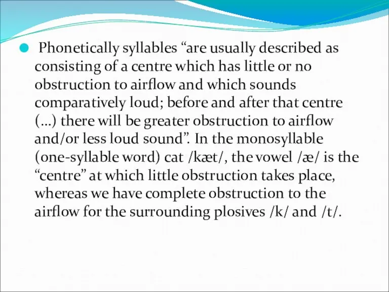 Phonetically syllables “are usually described as consisting of a centre which has