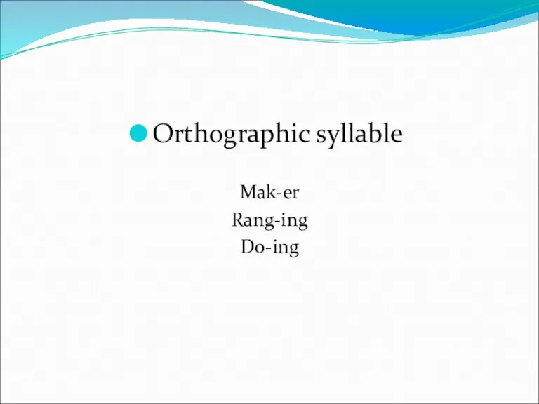 Orthographic syllable Mak-er Rang-ing Do-ing