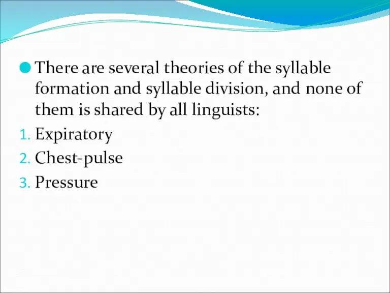 There are several theories of the syllable formation and syllable division, and