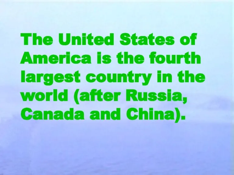 The United States of America is the fourth largest country in the