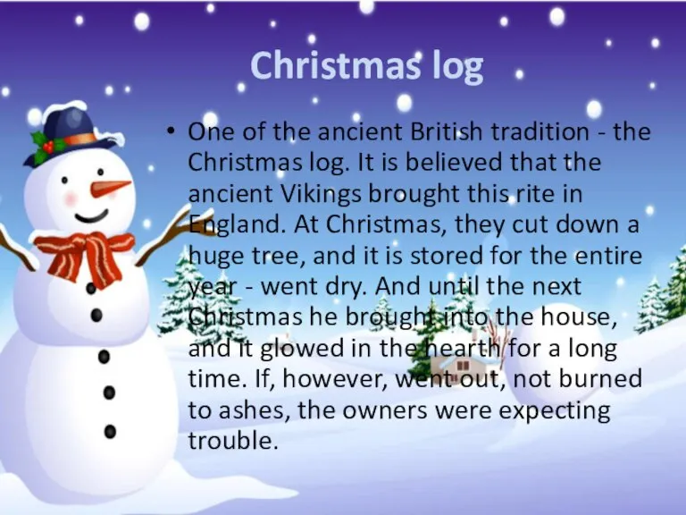 Christmas log One of the ancient British tradition - the Christmas log.