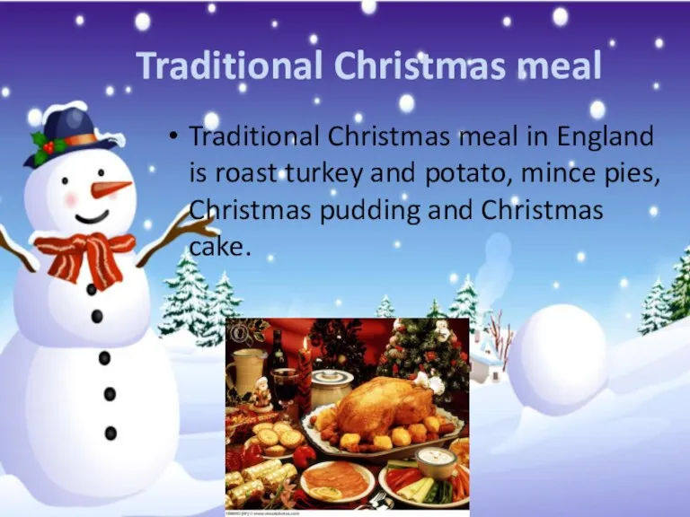 Traditional Christmas meal Traditional Christmas meal in England is roast turkey and