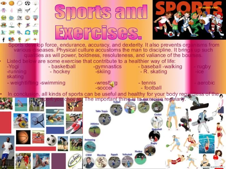 Sports and Exercises. Sports develop force, endurance, accuracy, and dexterity. It also