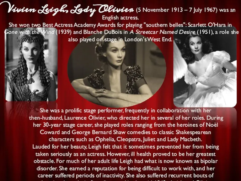 Vivien Leigh, Lady Olivier (5 November 1913 – 7 July 1967) was