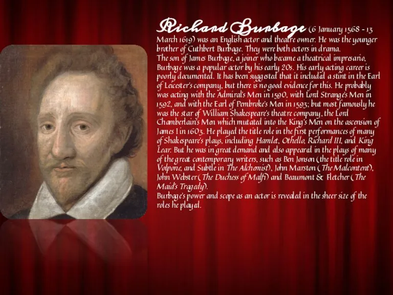 Richard Burbage (6 January 1568 – 13 March 1619) was an English