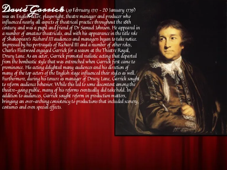 David Garrick (19 February 1717 – 20 January 1779) was an English