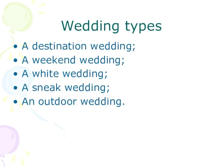 Wedding types A destination wedding; A weekend wedding; A white wedding; A