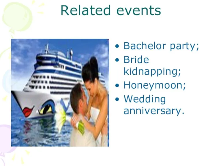 Related events Bachelor party; Bride kidnapping; Honeymoon; Wedding anniversary.