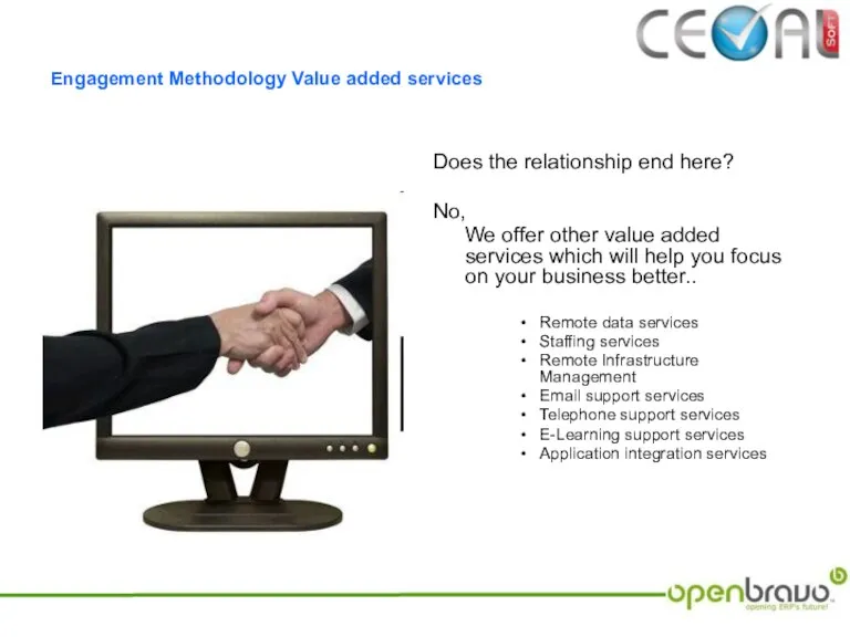 Engagement Methodology Value added services Does the relationship end here? No, We