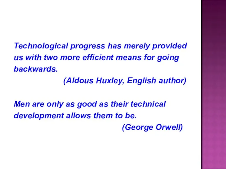 Technological progress has merely provided us with two more efficient means for