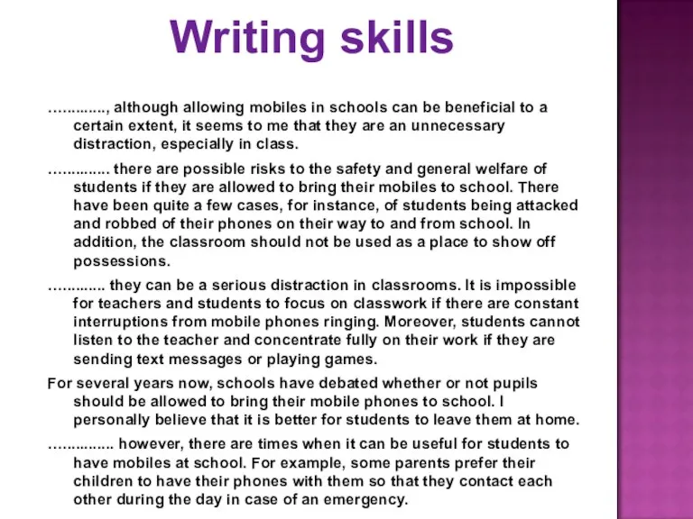 Writing skills ….........., although allowing mobiles in schools can be beneficial to