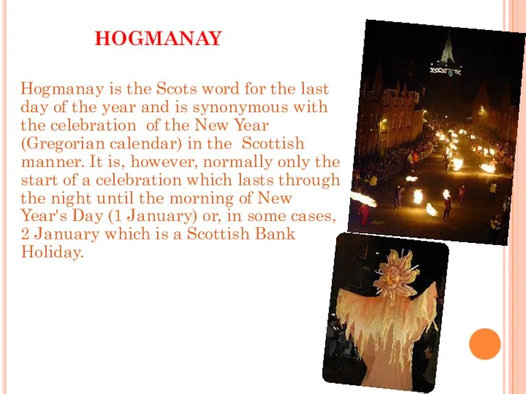 HOGMANAY Hogmanay is the Scots word for the last day of the