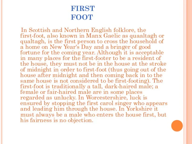 FIRST FOOT In Scottish and Northern English folklore, the first-foot, also known