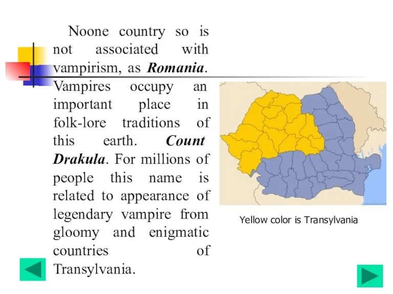 Noone country so is not associated with vampirism, as Romania. Vampires occupy