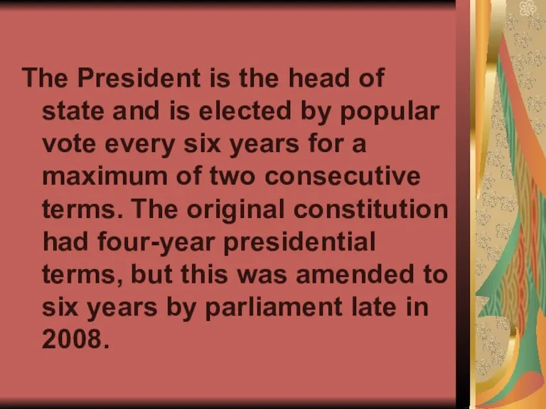 The President is the head of state and is elected by popular
