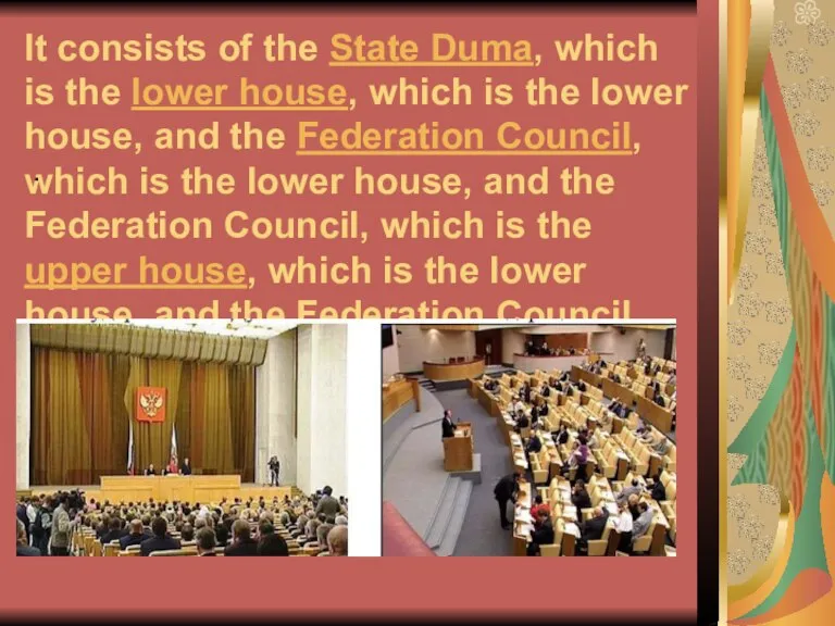It consists of the State Duma, which is the lower house, which