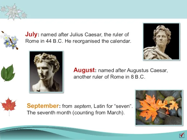 July: named after Julius Caesar, the ruler of Rome in 44 B.C.