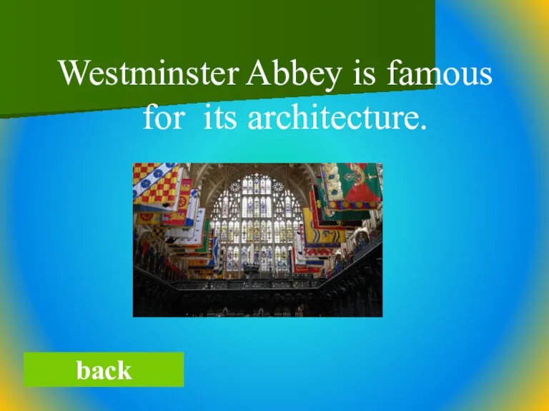 Westminster Abbey is famous for its architecture. back