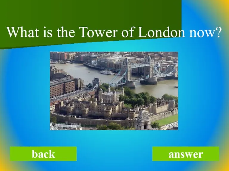 What is the Tower of London now? back answer
