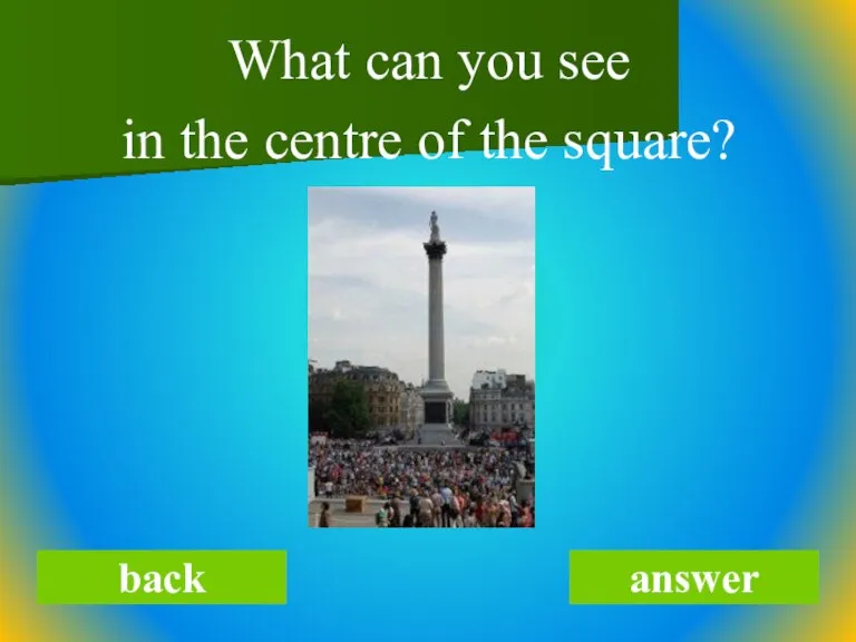 What can you see in the centre of the square? back answer