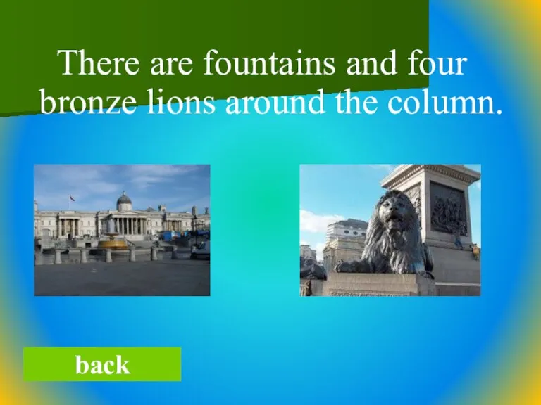 There are fountains and four bronze lions around the column. back