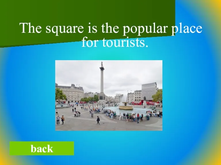 The square is the popular place for tourists. back