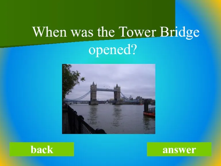 When was the Tower Bridge opened? back answer
