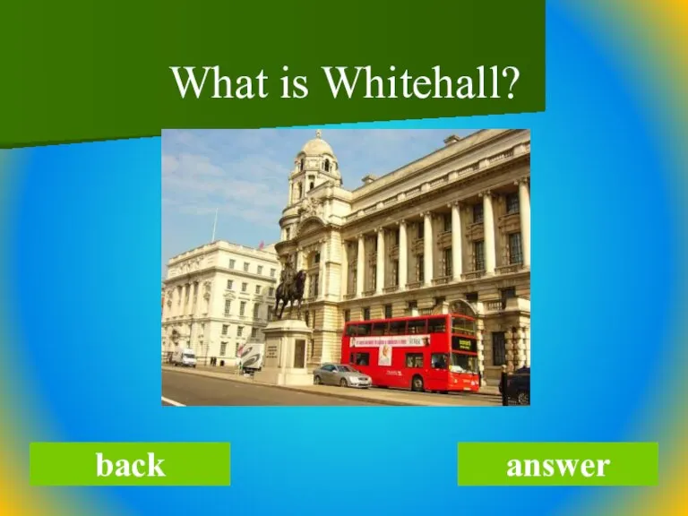 What is Whitehall? back answer