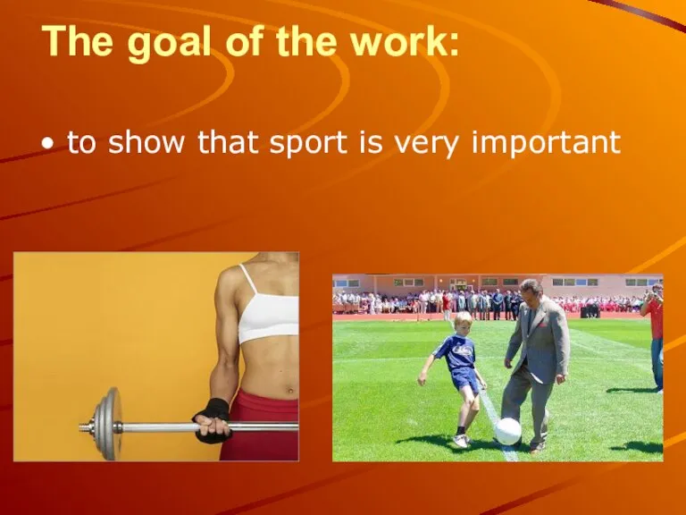 The goal of the work: to show that sport is very important