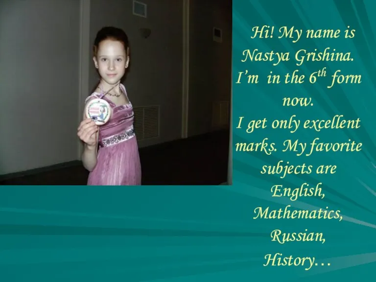 Hi! My name is Nastya Grishina. I’m in the 6th form now.