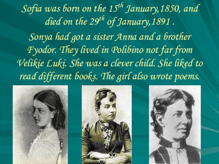 Sofia was born on the 15th January,1850, and died on the 29th