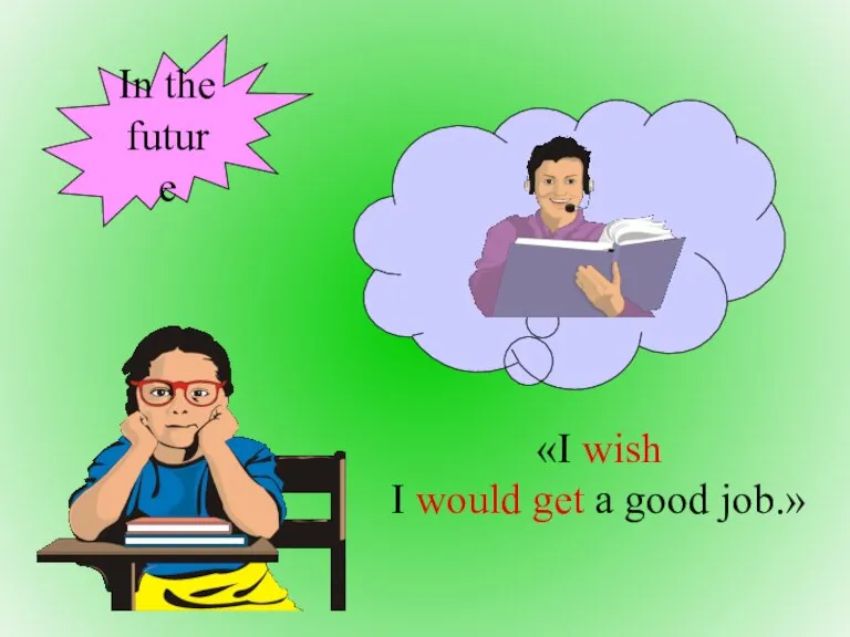 «I wish I would get a good job.» In the future