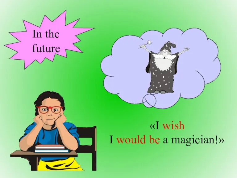 «I wish I would be a magician!» In the future